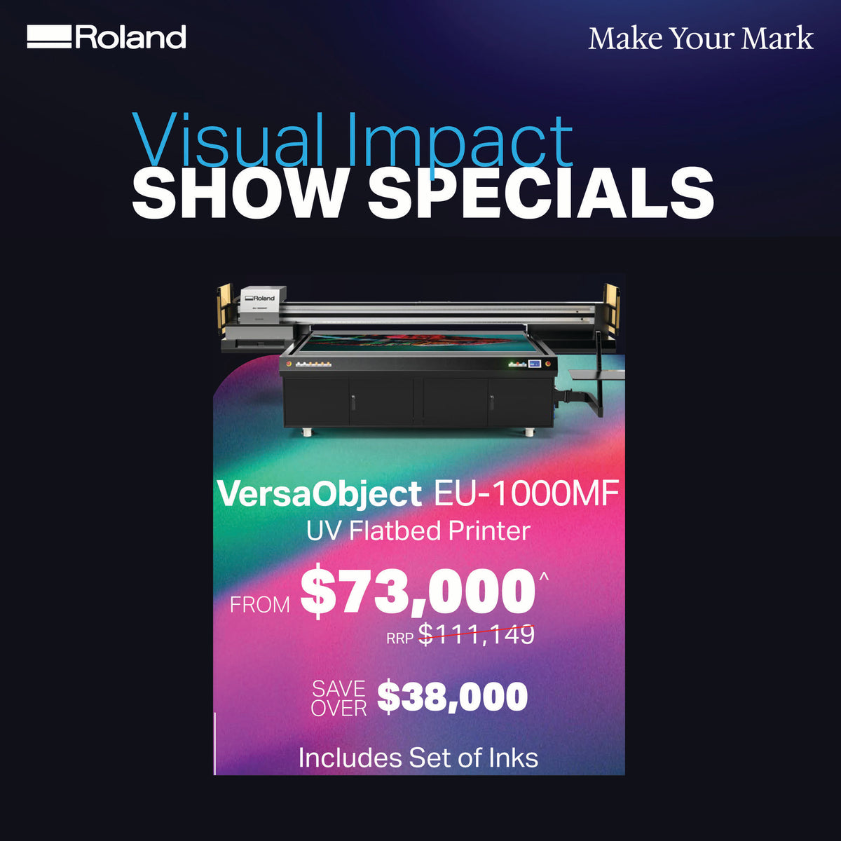 Promotional graphic for a Roland VersaObject EU-1000MF UV Flatbed Printer, featuring the printer pictured above a colorful pricing card with text advertising 'Visual Impact SHOW SPECIALS' and sale details.